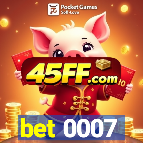 bet 0007